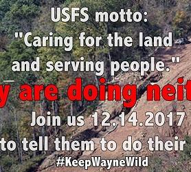 Words USFS motto: Caring for the land and serving people" They are doing neither join us 12-14-2017 and tell them to do their job. #Keep Wayne Wild against a background of trees and a cliff