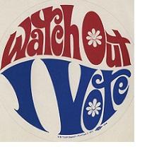 The words in a font that looks like the hippie sixties with curly q's and flowers saying Watch Out I Vote with the words making up a circle