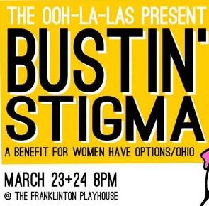 A poster saying the Ooh La Las present Bustin Stigma a Benefit for Women Have Options and the date and place
