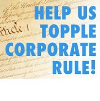 Blue words saying Help Us Topple Corporate Rule! against the Constitution in the background
