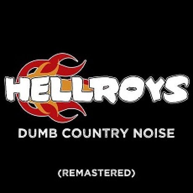 Black background with words Hellroys with fire coming out of the word Hell and under that the words Dumb Country noise and remastered in parentheses