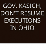 Black background with white letters saying Gov Kasich don't resume executions in Ohio