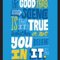 Sign saying The Good Thing about Science is that its true whether or not you believe in it