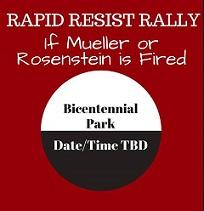 Red square with white words at top Rapid Resist Rally if Mueller or Rosenstein is fired and below a circle with white at top and black letters saying Bicentennial Park and black bottom saying Date/time TBD