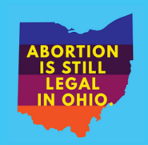 Map of Ohio in the background with colorful stripes and words Abortion is still legal in Ohio