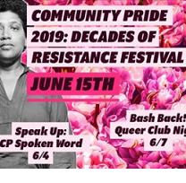 Pink background, image of black woman to left, words Community Pride 2019: Decades of Resistance June 15th and Speak Up: CP Spoken Word 6/4