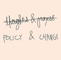 thoughts & prayers crossed out and words policy & change