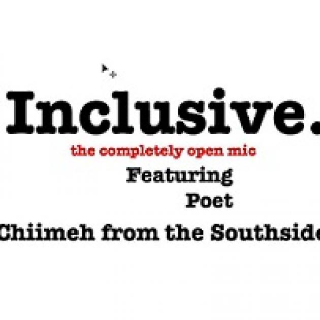 White background and words in black saying inclusive the completely open mic featuring poet Chiimeh from the Southside