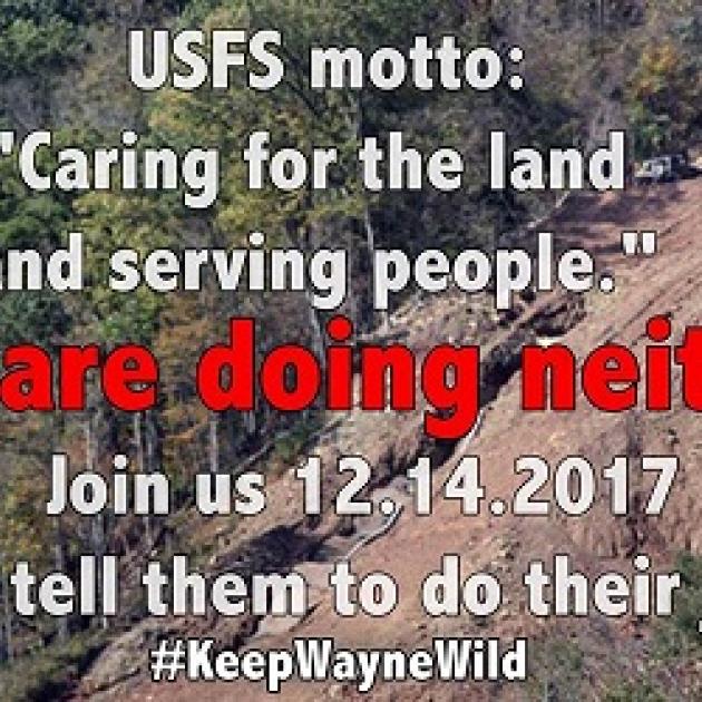 Words USFS motto: Caring for the land and serving people" They are doing neither join us 12-14-2017 and tell them to do their job. #Keep Wayne Wild against a background of trees and a cliff