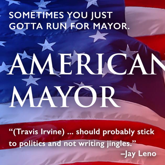 Red white and blue American flag in the background and words Sometimes You Just have to run for Mayor, American Mayor