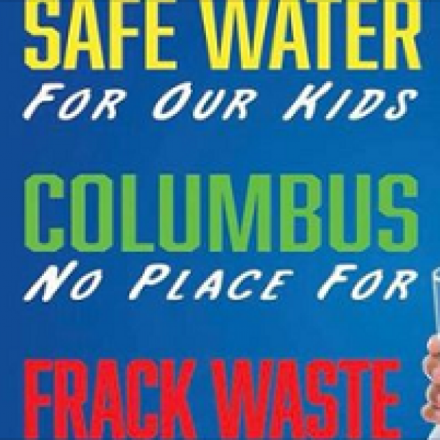 Words Safe water for our kids, Columbus no place for frack waste