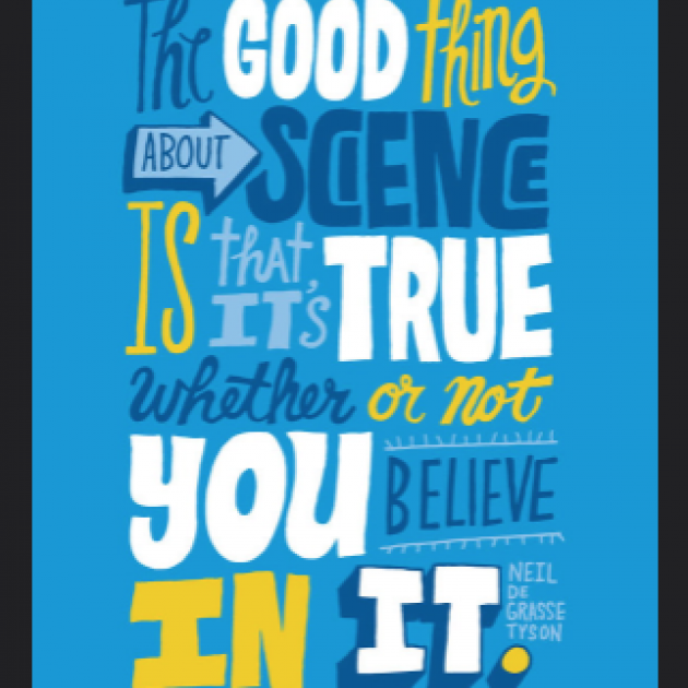 Sign saying The Good Thing about Science is that its true whether or not you believe in it