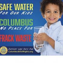 Blue background with partial photo of small child holding a glass of water and words Safe water for our kids, Columbus no place for Frack Waste
