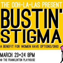 A poster saying the Ooh La Las present Bustin Stigma a Benefit for Women Have Options and the date and place