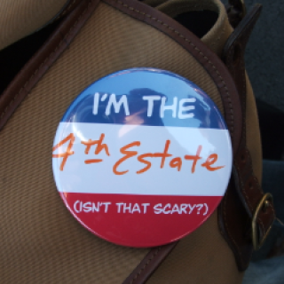 Button saying I'm the 4th estate, isn't that scary?